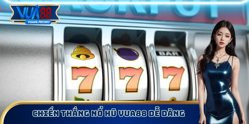 Chiến thắng nổ hũ Vua88 dễ dàng