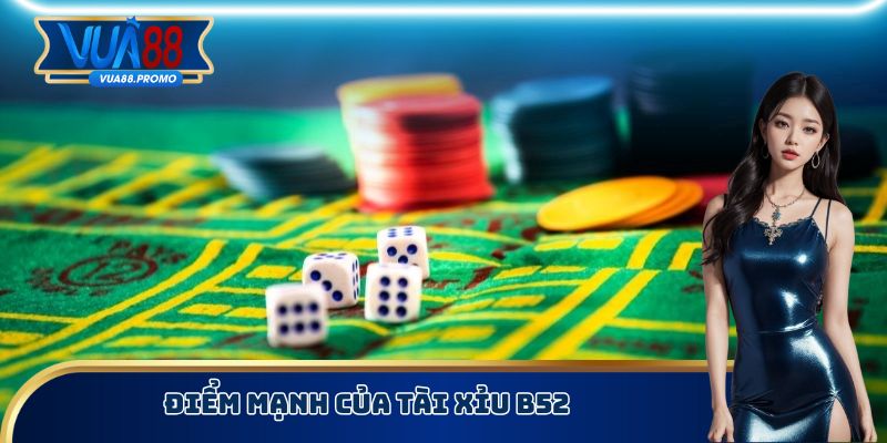 Điểm mạnh của tài xỉu B52