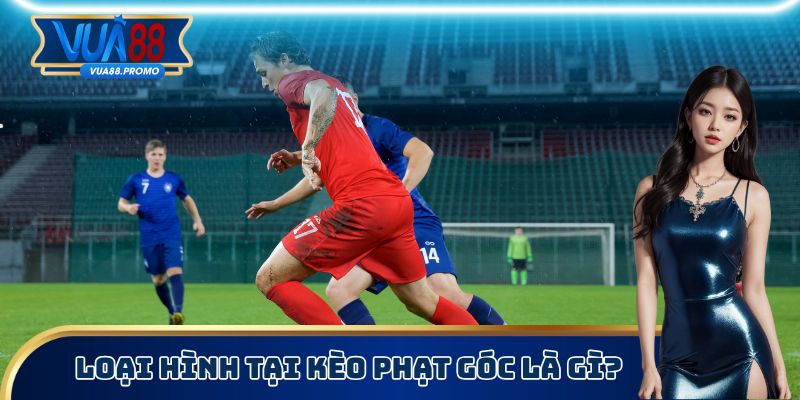 Loại hình tại kèo phạt góc là gì?