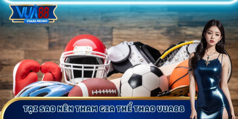 Tại sao nên tham gia thể thao Vua88