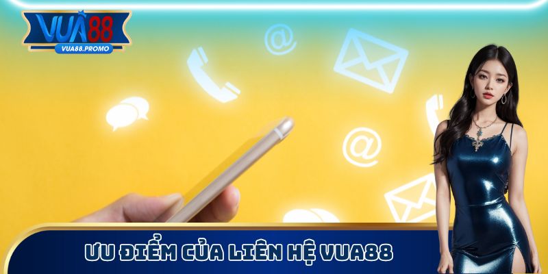 Ưu điểm của liên hệ Vua88