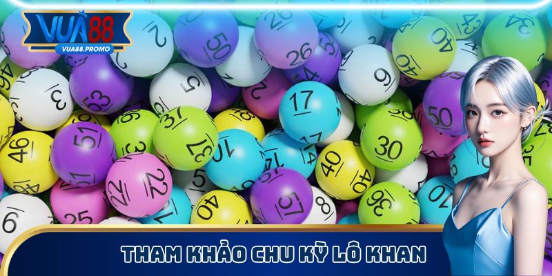 Xem chu kỳ ra lô khan để tham khảo