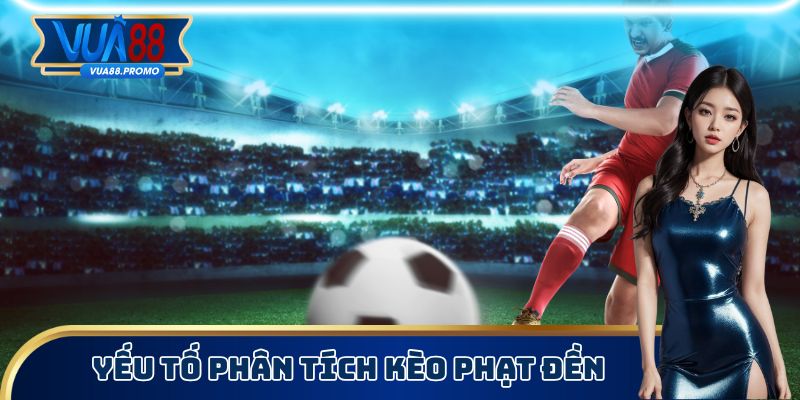 Yếu tố phân tích kèo phạt đền